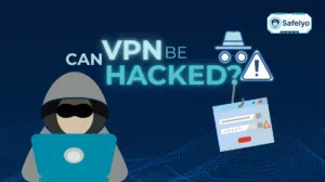 Can VPN be hacked? The honest answer & 4 things to do