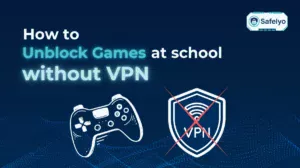 How to unblock games at school without VPN (2025 Guide)