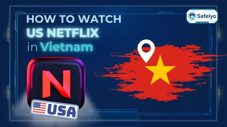 How to watch US Netflix in Vietnam